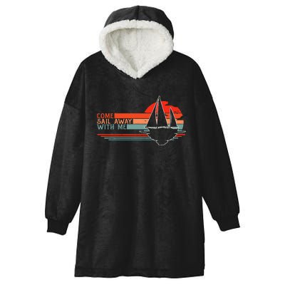 Come Sail Away With Me Sailing Boat Lover and Sailor Sail Hooded Wearable Blanket