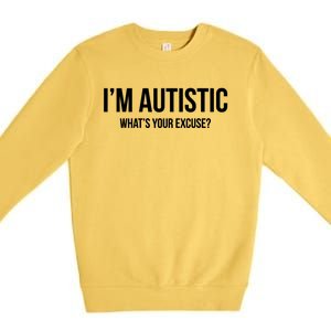 Cool Sarcastic Autism Gift I'm Autistic What's Your Excuse Premium Crewneck Sweatshirt