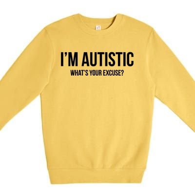 Cool Sarcastic Autism Gift I'm Autistic What's Your Excuse Premium Crewneck Sweatshirt