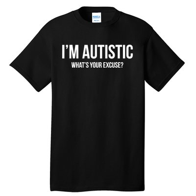 Cool Sarcastic Autism Gift I'm Autistic What's Your Excuse Tall T-Shirt