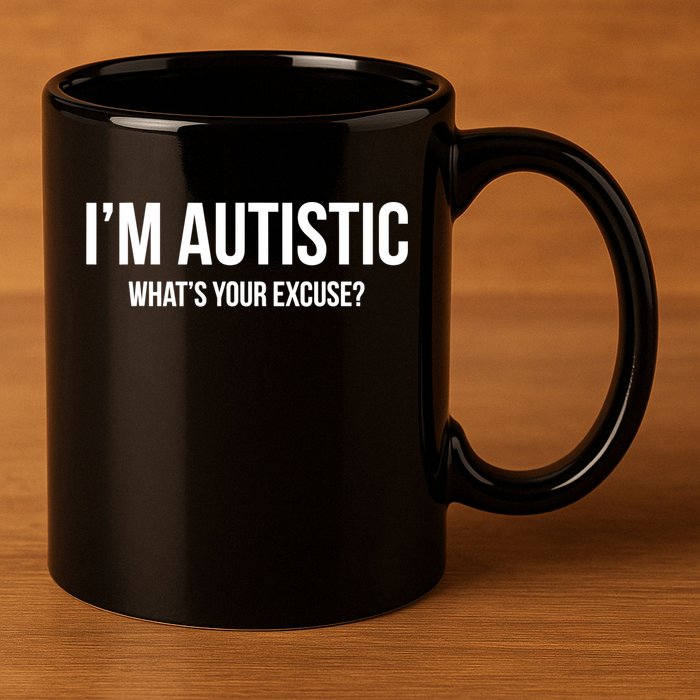 Cool Sarcastic Autism Gift I'm Autistic What's Your Excuse 11oz C Handle Ceramic Mug