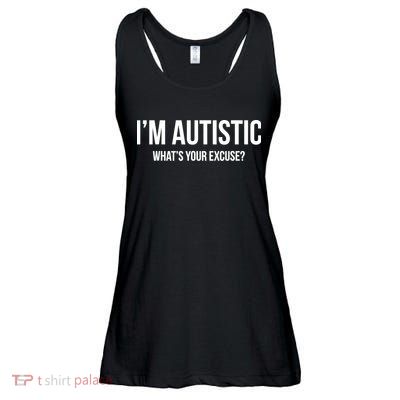 Cool Sarcastic Autism Gift I'm Autistic What's Your Excuse Ladies Essential Flowy Tank