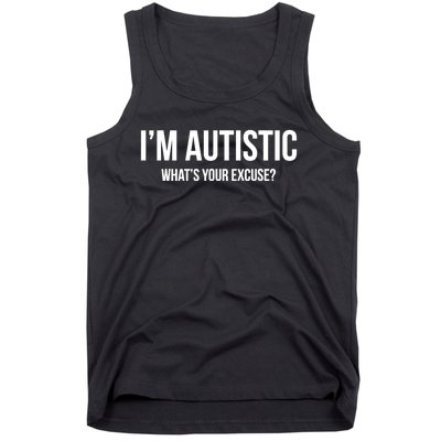 Cool Sarcastic Autism Gift I'm Autistic What's Your Excuse Tank Top