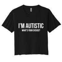Cool Sarcastic Autism Gift I'm Autistic What's Your Excuse Women's Crop Top Tee