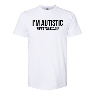 Cool Sarcastic Autism Gift I'm Autistic What's Your Excuse Softstyle CVC T-Shirt