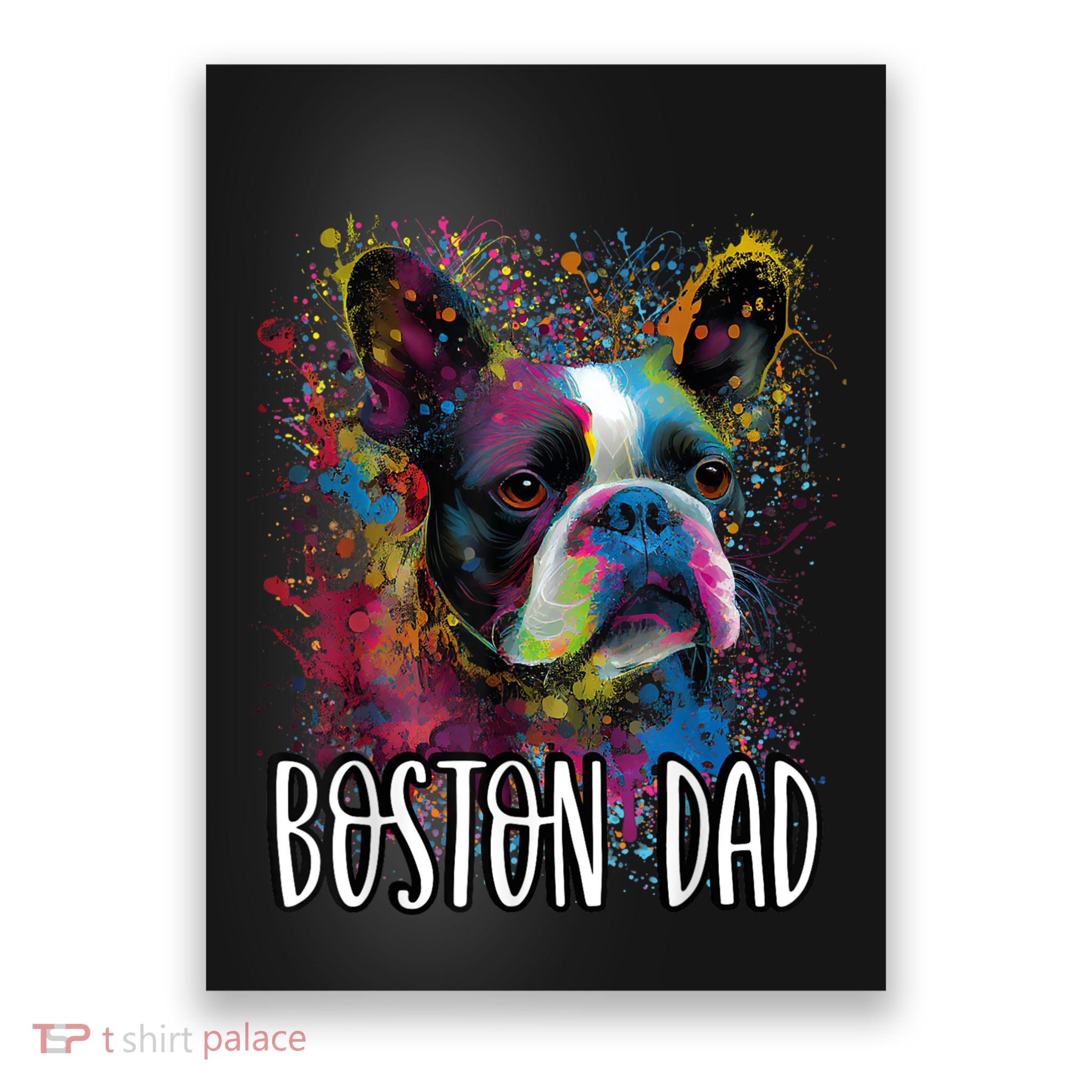 Colorful Splash Art Boston Terrier Dad Portrait Puppy Poster