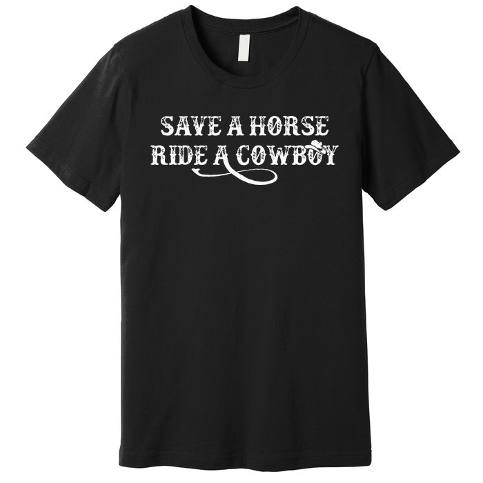 Cow Save A Horse Ride A Cow Rodeo Western Country Premium T-Shirt