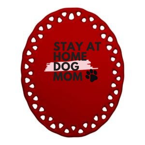 Cute Stay At Home Fur Dog Mom Life Fur Dog Mama Cool Gift Cool Gift Ceramic Oval Ornament