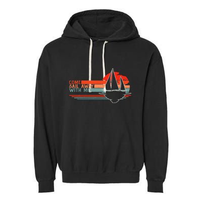 Come Sail Away With Me Sailing Boat Lover And Sailor Sail Garment-Dyed Fleece Hoodie
