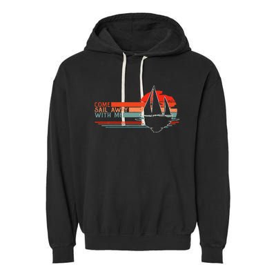 Come Sail Away With Me Sailing Boat Lover And Sailor Sail Garment-Dyed Fleece Hoodie