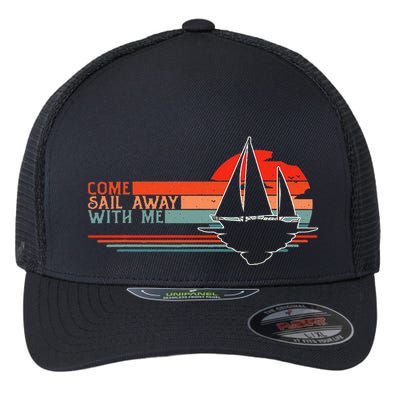 Come Sail Away With Me Sailing Boat Lover And Sailor Sail Flexfit Unipanel Trucker Cap
