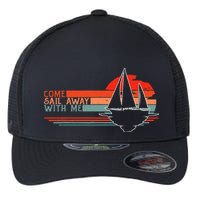 Come Sail Away With Me Sailing Boat Lover And Sailor Sail Flexfit Unipanel Trucker Cap