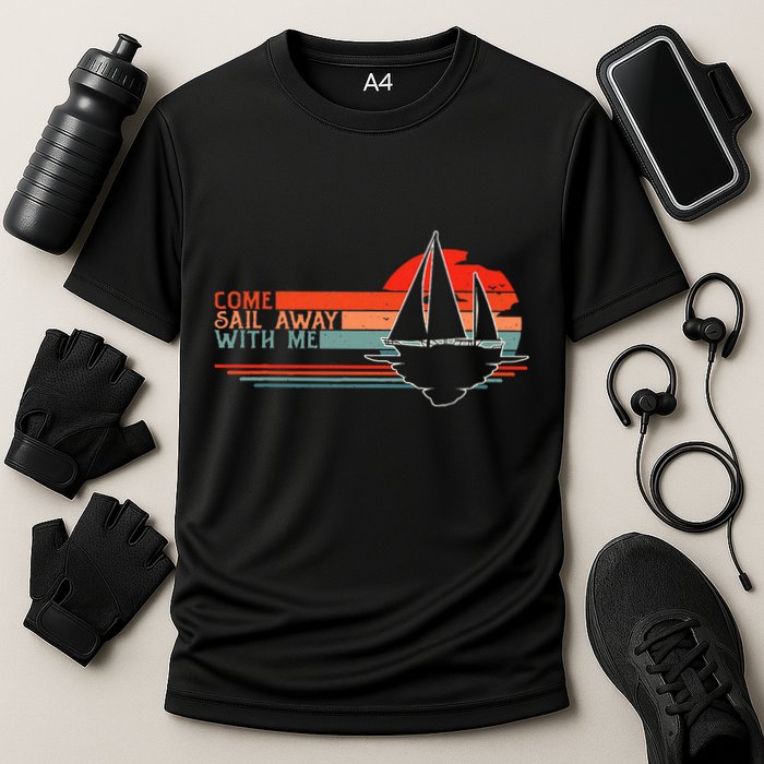 Come Sail Away With Me Sailing Boat Lover And Sailor Sail Performance Shirt