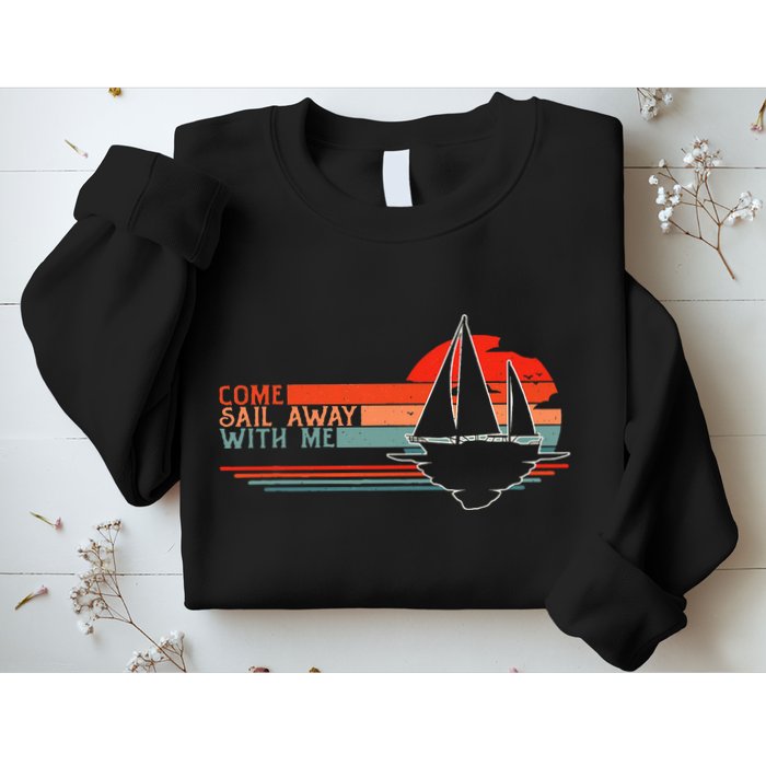 Come Sail Away With Me Sailing Boat Lover And Sailor Sail Sweatshirt