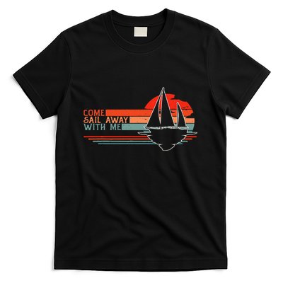 Come Sail Away With Me Sailing Boat Lover And Sailor Sail T-Shirt
