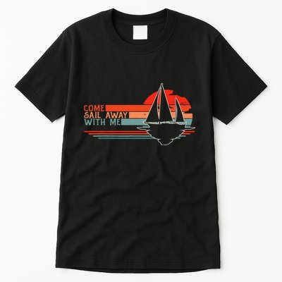 Come Sail Away With Me Sailing Boat Lover And Sailor Sail Tall T-Shirt