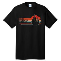 Come Sail Away With Me Sailing Boat Lover And Sailor Sail Tall T-Shirt