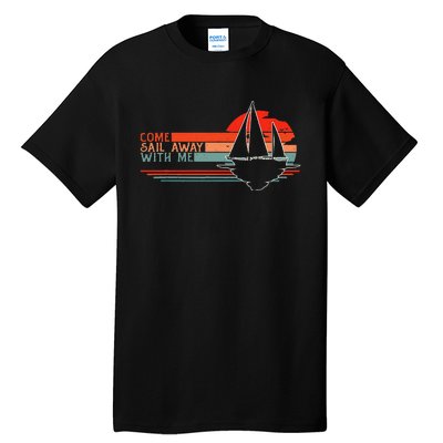 Come Sail Away With Me Sailing Boat Lover And Sailor Sail Tall T-Shirt