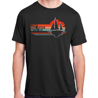 Come Sail Away With Me Sailing Boat Lover And Sailor Sail Adult ChromaSoft Performance T-Shirt