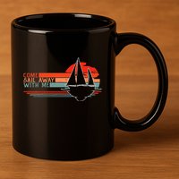 Come Sail Away With Me Sailing Boat Lover And Sailor Sail 11oz C Handle Ceramic Mug
