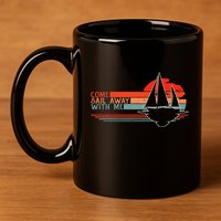 Come Sail Away With Me Sailing Boat Lover And Sailor Sail 11oz C Handle Ceramic Mug