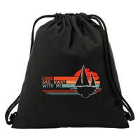 Come Sail Away With Me Sailing Boat Lover And Sailor Sail Drawstring Bag