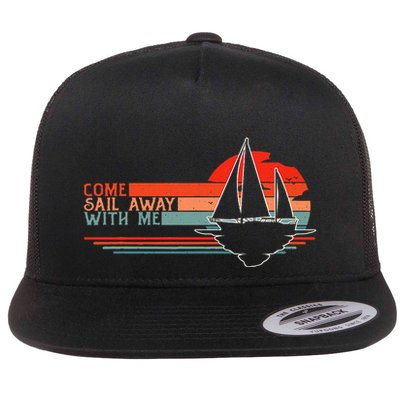 Come Sail Away With Me Sailing Boat Lover And Sailor Sail Flat Bill Trucker Hat