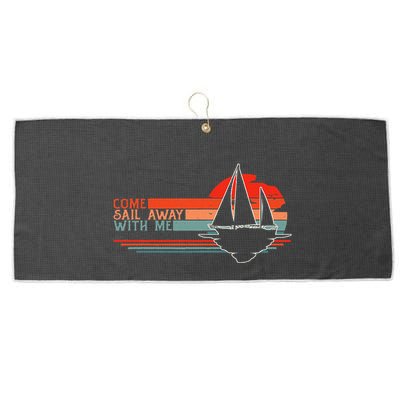 Come Sail Away With Me Sailing Boat Lover And Sailor Sail Large Microfiber Waffle Golf Towel