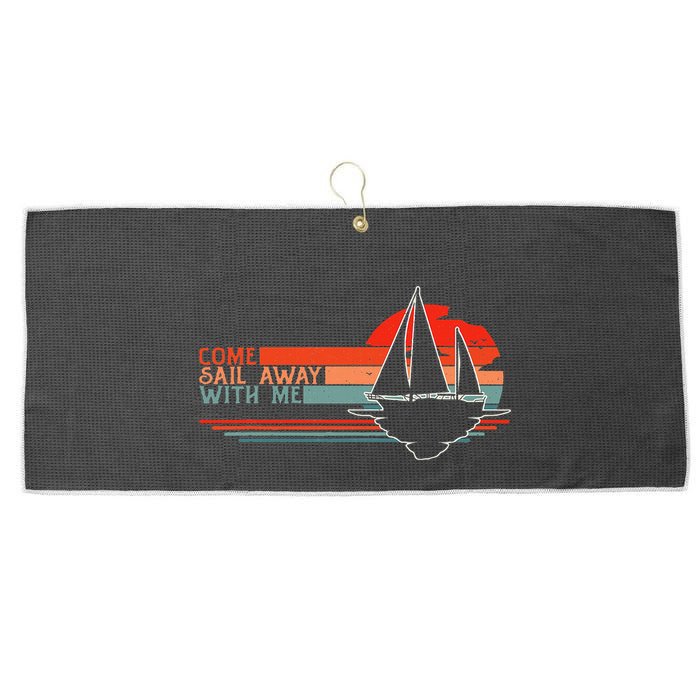 Come Sail Away With Me Sailing Boat Lover And Sailor Sail Large Microfiber Waffle Golf Towel