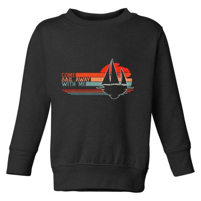 Come Sail Away With Me Sailing Boat Lover And Sailor Sail Toddler Sweatshirt