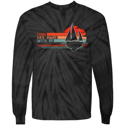 Come Sail Away With Me Sailing Boat Lover And Sailor Sail Tie-Dye Long Sleeve Shirt