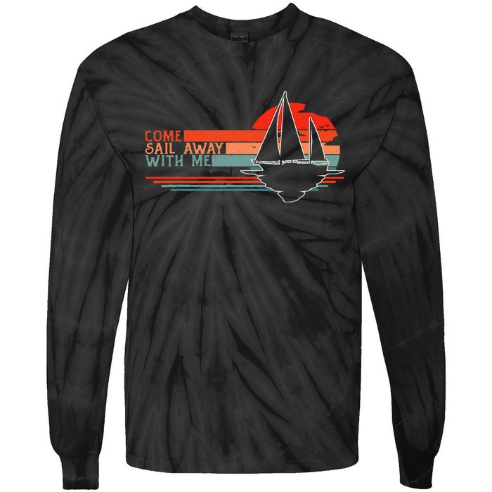 Come Sail Away With Me Sailing Boat Lover And Sailor Sail Tie-Dye Long Sleeve Shirt