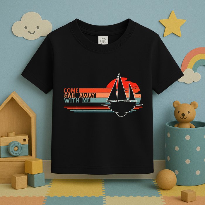 Come Sail Away With Me Sailing Boat Lover And Sailor Sail Toddler T-Shirt