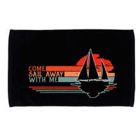 Come Sail Away With Me Sailing Boat Lover And Sailor Sail Microfiber Hand Towel