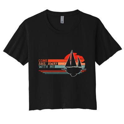 Come Sail Away With Me Sailing Boat Lover And Sailor Sail Crop Top