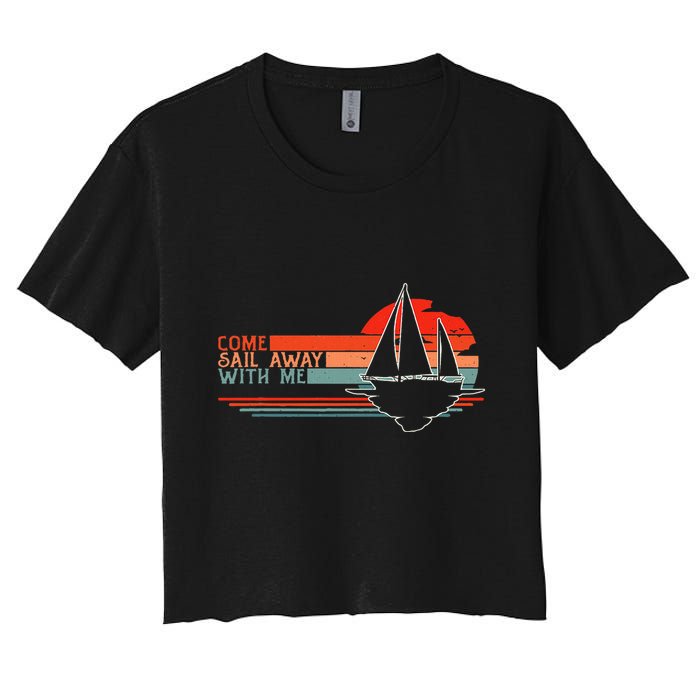 Come Sail Away With Me Sailing Boat Lover And Sailor Sail Crop Top