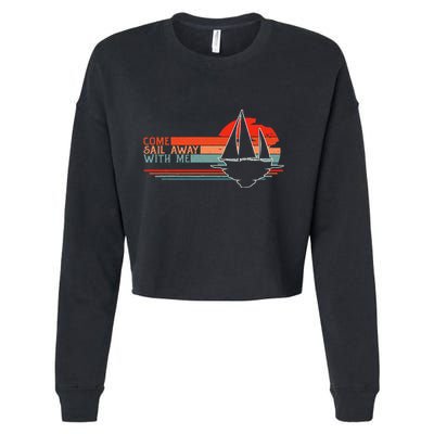 Come Sail Away With Me Sailing Boat Lover And Sailor Sail Cropped Pullover Crew