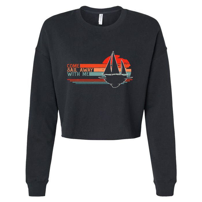 Come Sail Away With Me Sailing Boat Lover And Sailor Sail Cropped Pullover Crew