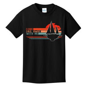 Come Sail Away With Me Sailing Boat Lover And Sailor Sail Kids T-Shirt