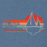 Come Sail Away With Me Sailing Boat Lover And Sailor Sail Garment-Dyed Sweatshirt