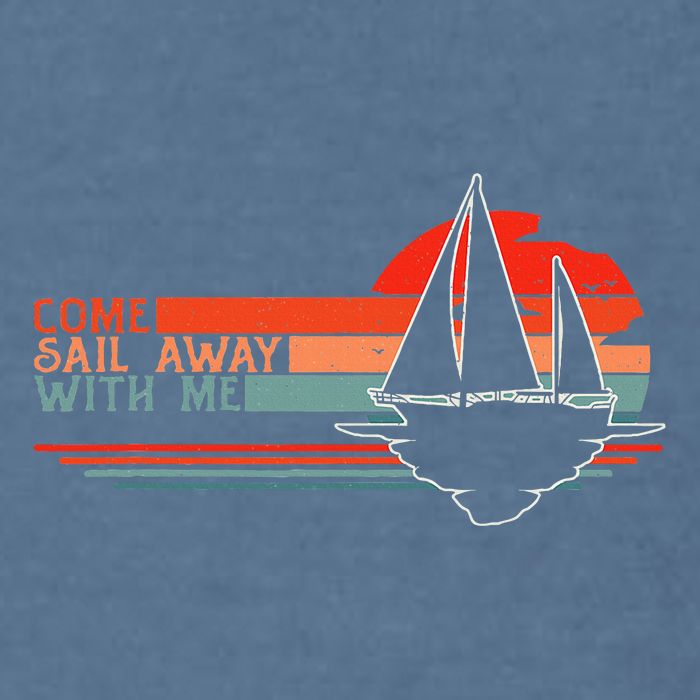 Come Sail Away With Me Sailing Boat Lover And Sailor Sail Garment-Dyed Sweatshirt