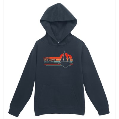 Come Sail Away With Me Sailing Boat Lover And Sailor Sail Urban Pullover Hoodie