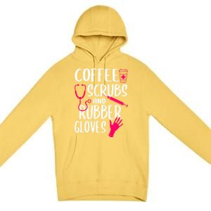 Coffee Scrubs And Rubber Gloves Medical Nurse Doctor Gift Premium Pullover Hoodie