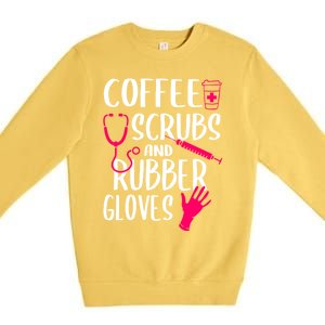 Coffee Scrubs And Rubber Gloves Medical Nurse Doctor Gift Premium Crewneck Sweatshirt