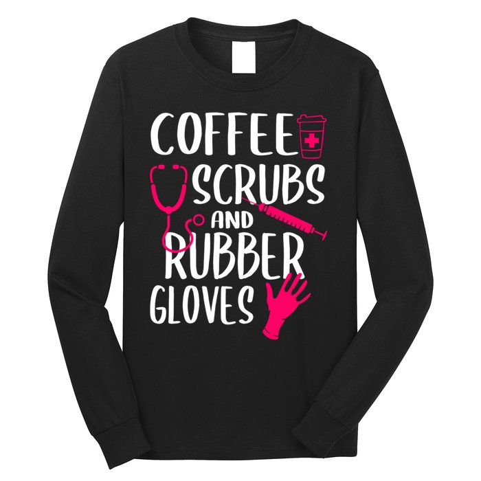 Coffee Scrubs And Rubber Gloves Medical Nurse Doctor Gift Long Sleeve Shirt