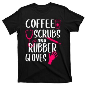 Coffee Scrubs And Rubber Gloves Medical Nurse Doctor Gift T-Shirt