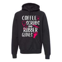 Coffee Scrubs And Rubber Gloves Medical Nurse Doctor Gift Premium Hoodie