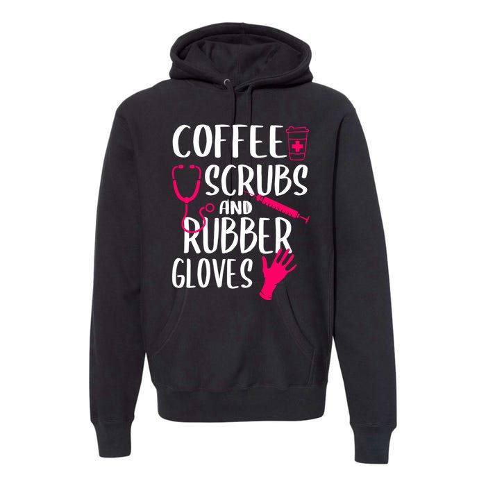 Coffee Scrubs And Rubber Gloves Medical Nurse Doctor Gift Premium Hoodie