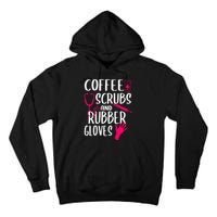 Coffee Scrubs And Rubber Gloves Medical Nurse Doctor Gift Tall Hoodie