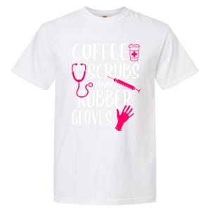 Coffee Scrubs And Rubber Gloves Medical Nurse Doctor Gift Garment-Dyed Heavyweight T-Shirt